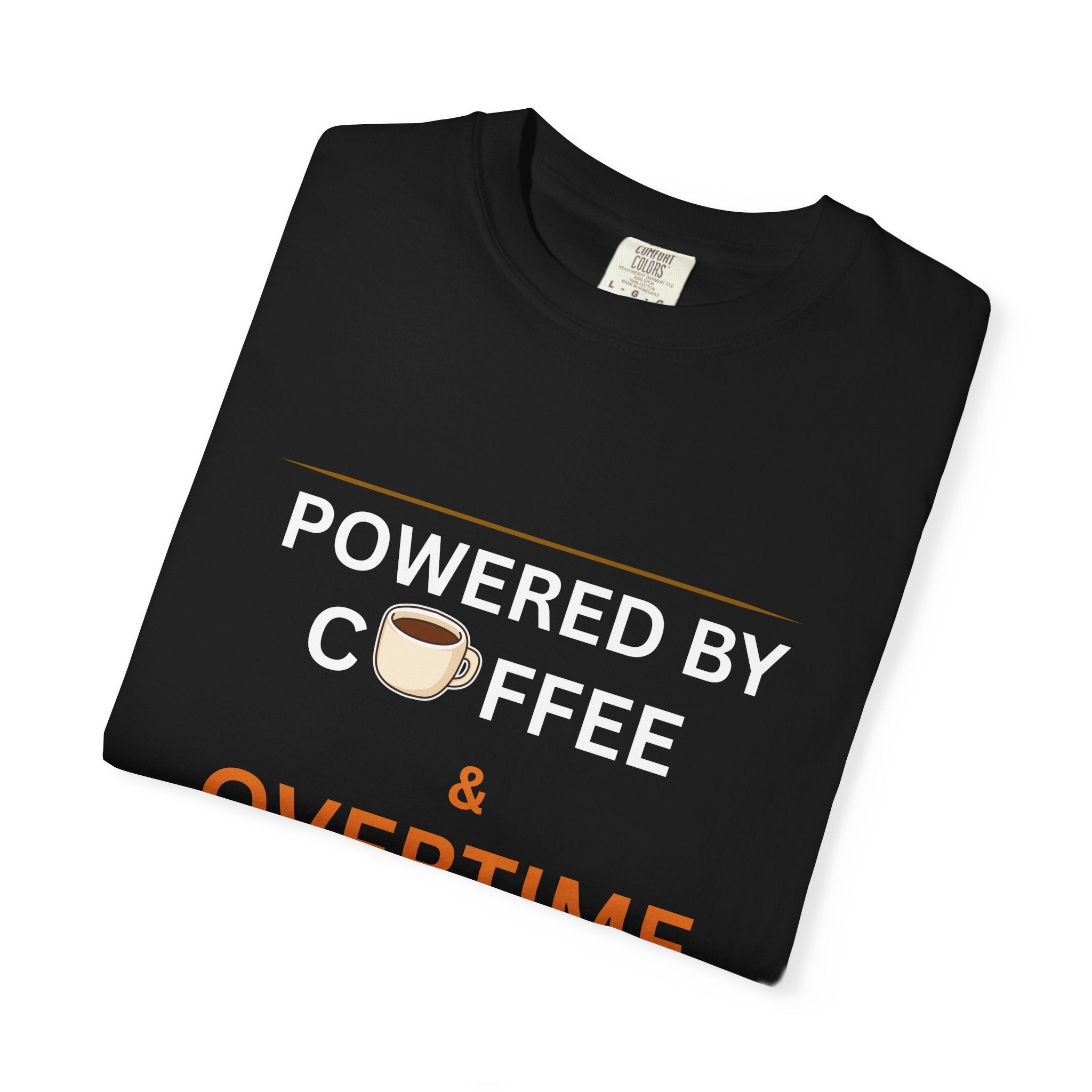 Powered by Coffee & Overtime T-Shirt | Funny Work Overtime Tee