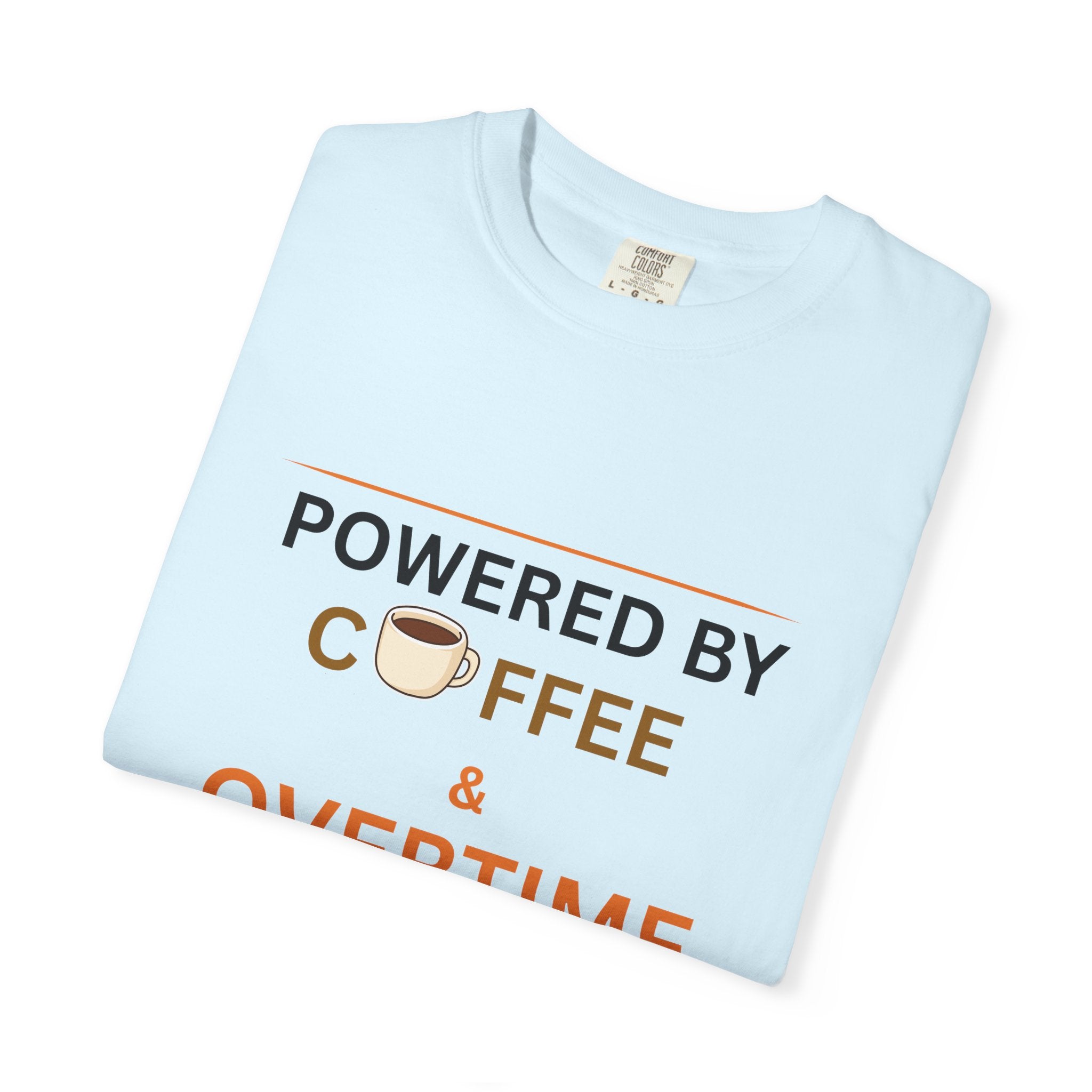 Powered by Coffee & Overtime T-Shirt | Funny Work Overtime Tee