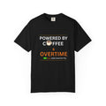 Powered by Coffee & Overtime T-Shirt | Funny Work Overtime Tee