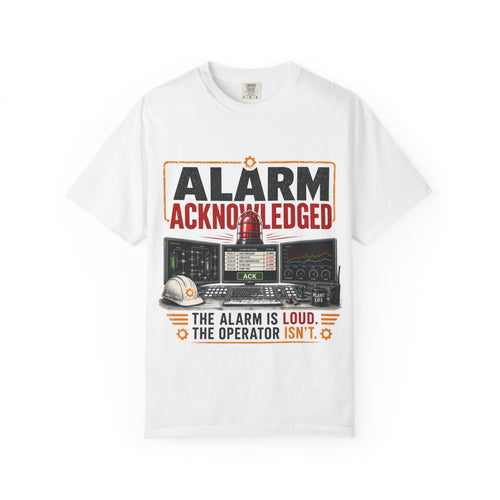 Alarm Acknowledged control room graphic T-Shirt | The alarm is loud the operator isn't